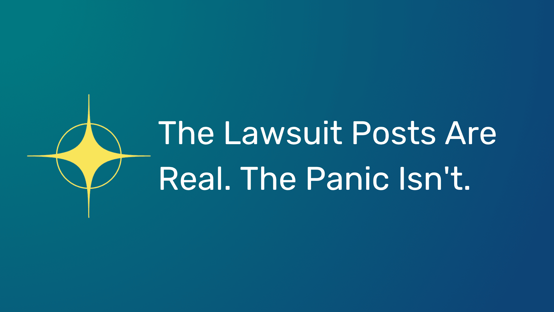 Blog post title: The lawsuit posts are real. The panic isn't.
